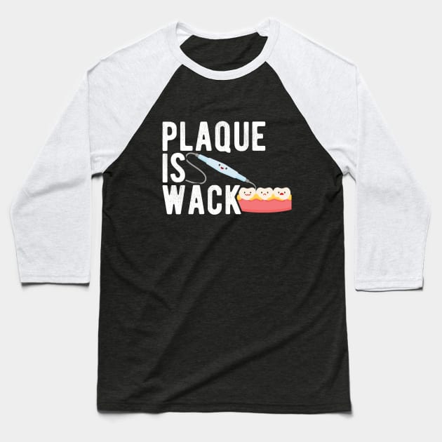 Plaque is Wack Funny Dental Hygienist Dental Assistant Baseball T-Shirt by andreperez87